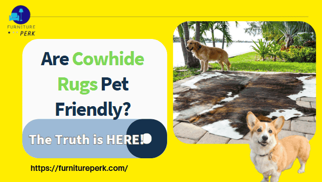 are cowhide rugs pet friendly