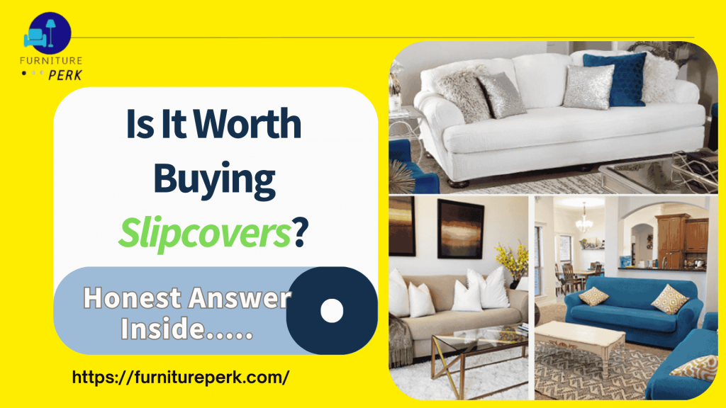 is it worth buying slipcovers