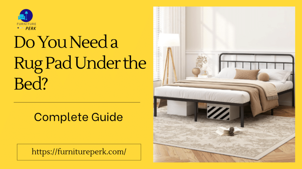 do you need a 
rug pad under the bed